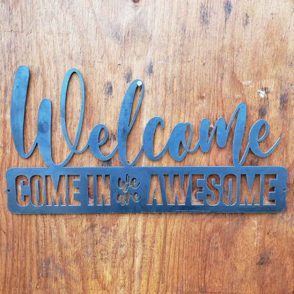 Metal come in we are Awesome Sign - Welcome Sign from Leavenworth Metal Co.